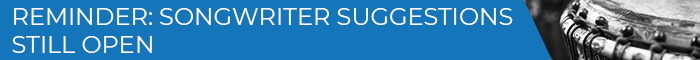 Banner Medium - REMINDER SONGWRITER SUGGESTIONS STILL OPEN